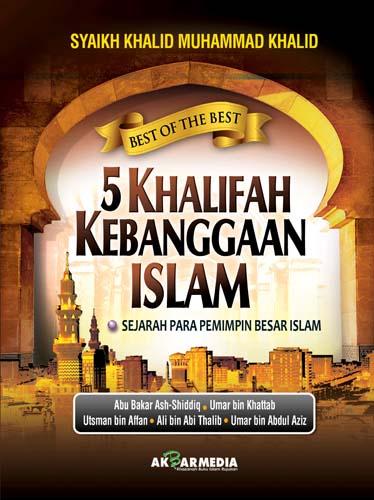 5 Khalifah Kebanggaan Islam: Sejarah Para Pemimpin Besar Islam: Syaikh ...